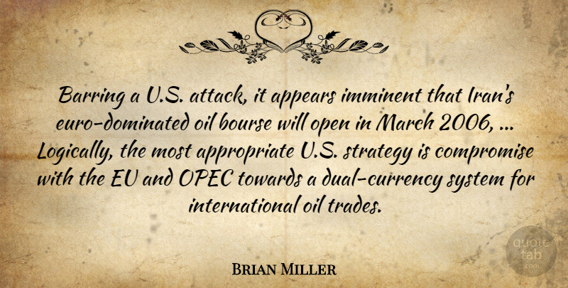 Brian Miller Quote About Appears, Compromise, Eu, Imminent, March: Barring A U S Attack...