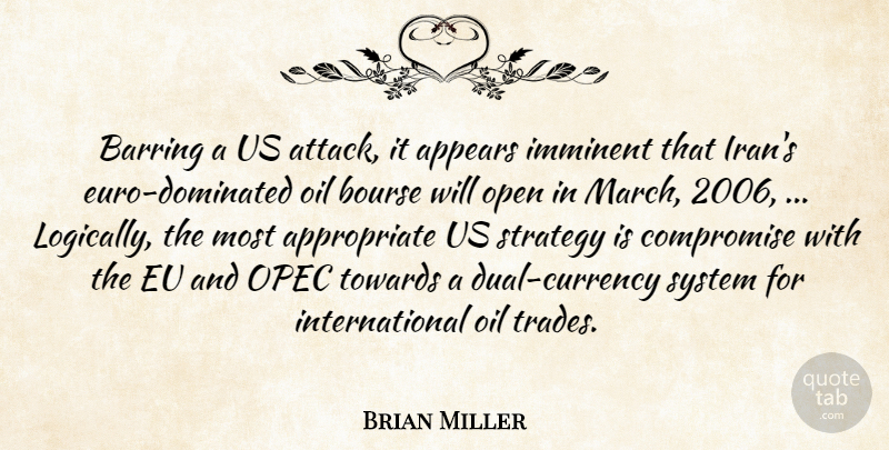 Brian Miller Quote About Appears, Compromise, Eu, Imminent, Oil: Barring A Us Attack It...