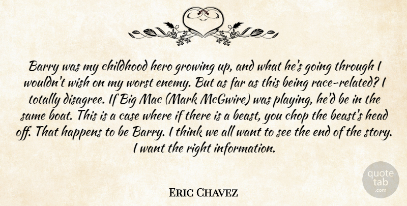 Eric Chavez Quote About Barry, Case, Childhood, Chop, Far: Barry Was My Childhood Hero...