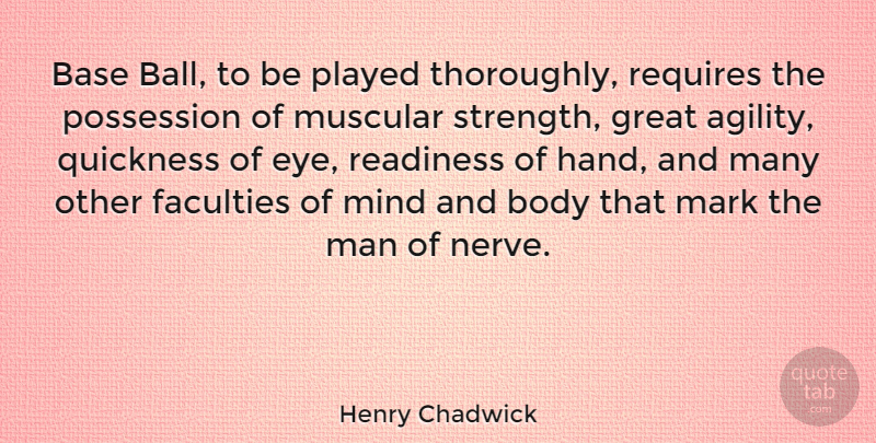 Henry Chadwick Quote About Base, Body, English Writer, Faculties, Great: Base Ball To Be Played...