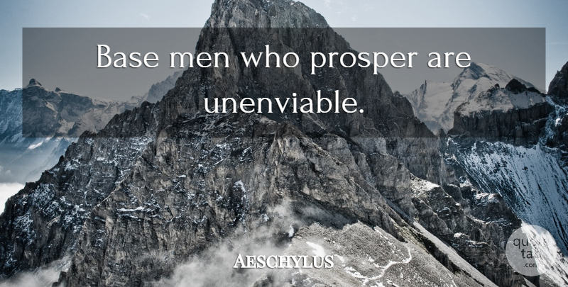 Aeschylus Quote About Men, Justice: Base Men Who Prosper Are...
