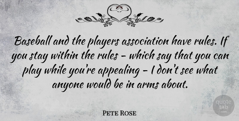Pete Rose Quote About Anyone, Appealing, Arms, Players, Stay: Baseball And The Players Association...