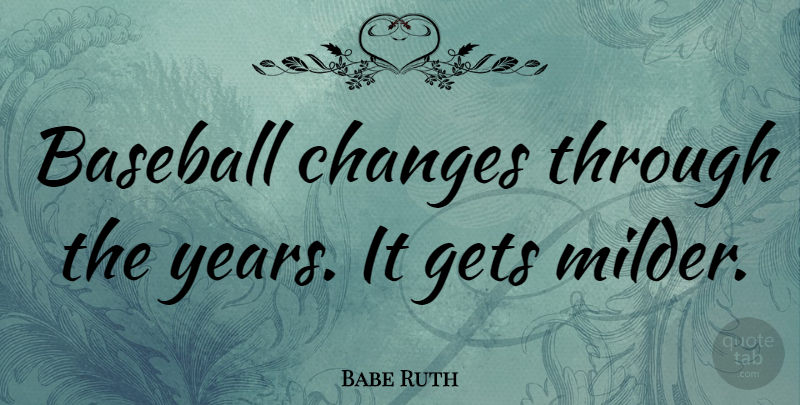 Babe Ruth Quote About Sports, Baseball, Years: Baseball Changes Through The Years...