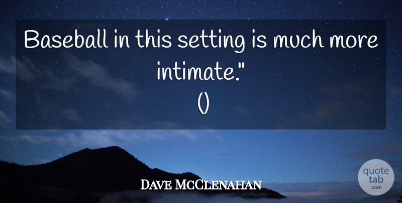 Dave McClenahan Quote About Baseball, Setting: Baseball In This Setting Is...