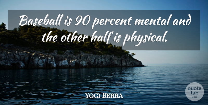 Yogi Berra Quote About Half: Baseball Is 90 Percent Mental...