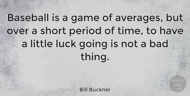 Bill Buckner Quote About Baseball, Games, Average: Baseball Is A Game Of...