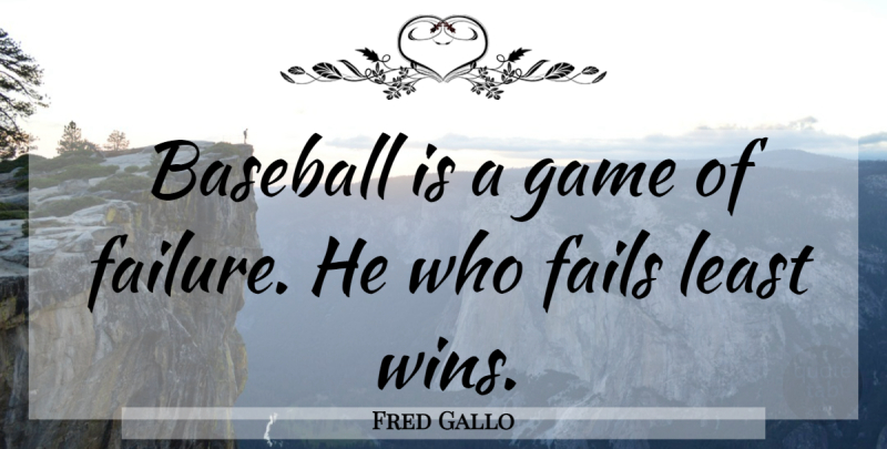 Fred Gallo Quote About Baseball, Fails, Failure, Game: Baseball Is A Game Of...