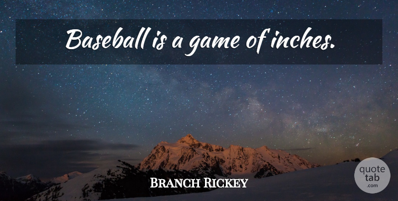 Branch Rickey Quote About Baseball, Games, Inches: Baseball Is A Game Of...