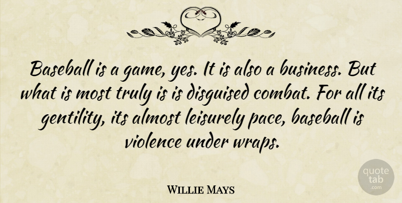 Willie Mays Quote About Baseball, Games, Violence: Baseball Is A Game Yes...