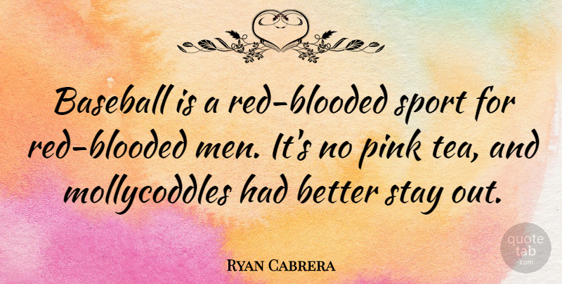 Ryan Cabrera Quote About Sports, Baseball, Men: Baseball Is A Red Blooded...