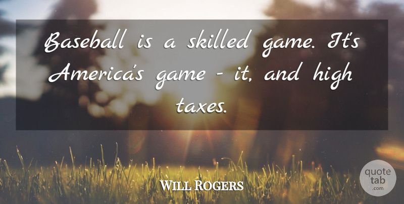 Will Rogers Quote About Baseball, Games, America: Baseball Is A Skilled Game...