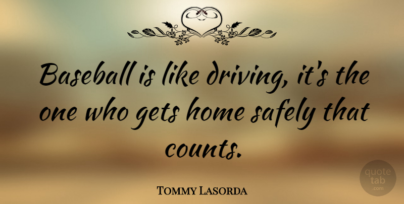 Tommy Lasorda Quote About Sports, Baseball, Home: Baseball Is Like Driving Its...