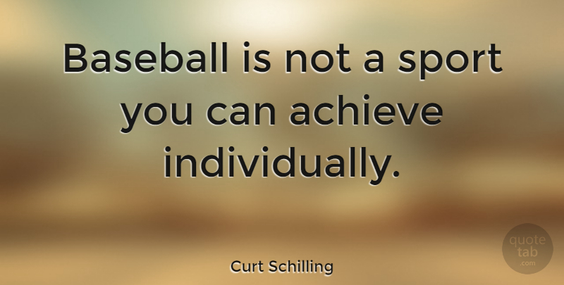 Curt Schilling Quote About Sports, Baseball, Achieve: Baseball Is Not A Sport...
