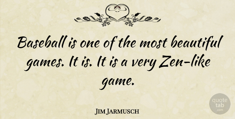 Jim Jarmusch Quote About Beautiful, Baseball, Games: Baseball Is One Of The...