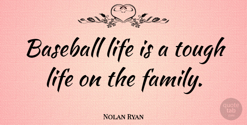 Nolan Ryan Quote About Sports, Baseball, Tough: Baseball Life Is A Tough...