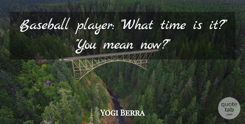 Yogi Berra Quote About Baseball, Time, Mean: Baseball Player What Time Is...
