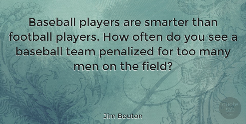 Jim Bouton Quote About Teamwork, Sports, Baseball: Baseball Players Are Smarter Than...