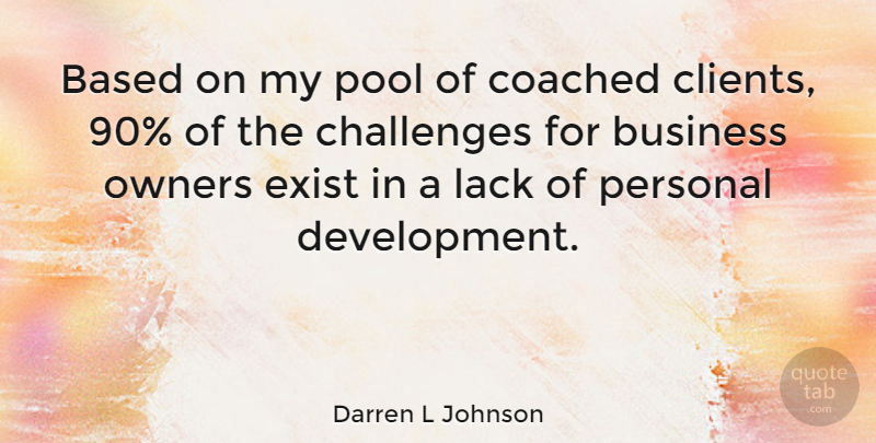 Darren L Johnson Quote About Based, Business, Coached, Exist, Lack: Based On My Pool Of...