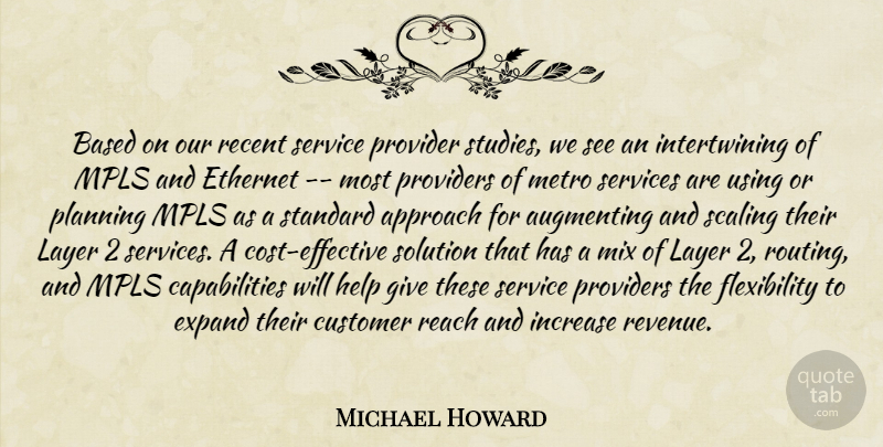 Michael Howard Quote About Approach, Based, Customer, Expand, Help: Based On Our Recent Service...