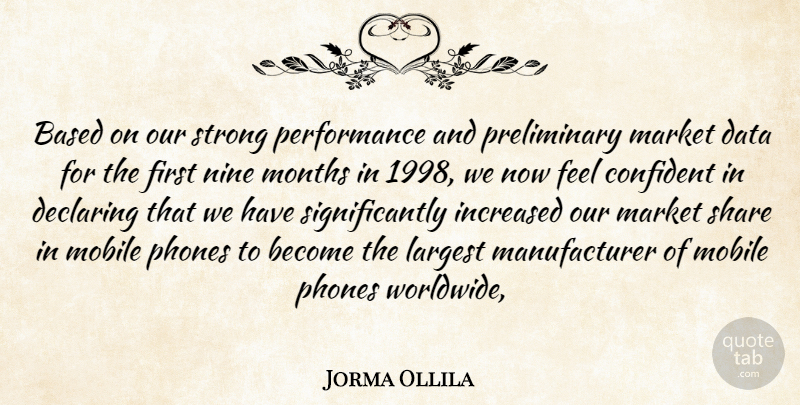 Jorma Ollila Quote About Based, Confident, Data, Declaring, Increased: Based On Our Strong Performance...