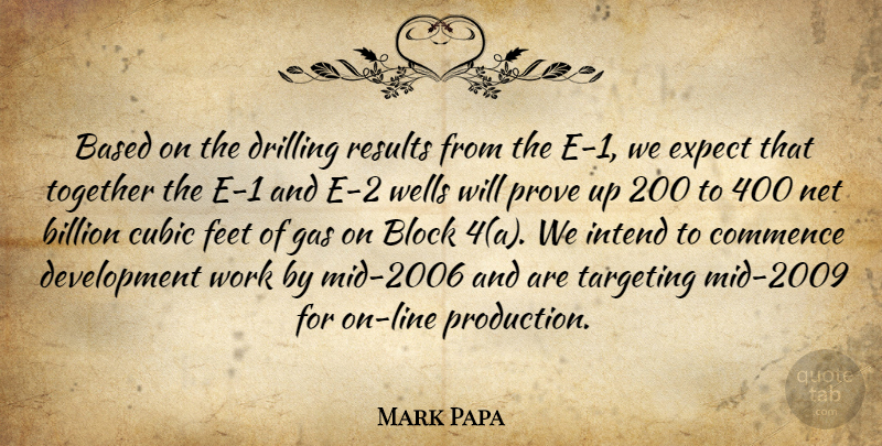 Mark Papa Quote About Based, Billion, Block, Commence, Drilling: Based On The Drilling Results...