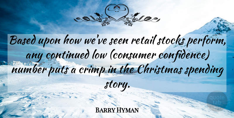 Barry Hyman Quote About Based, Christmas, Continued, Low, Number: Based Upon How Weve Seen...
