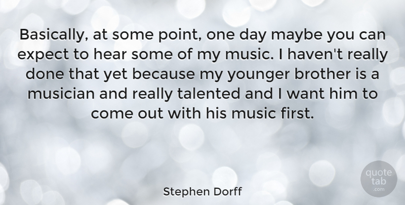 Stephen Dorff Quote About Brother, One Day, Done: Basically At Some Point One...