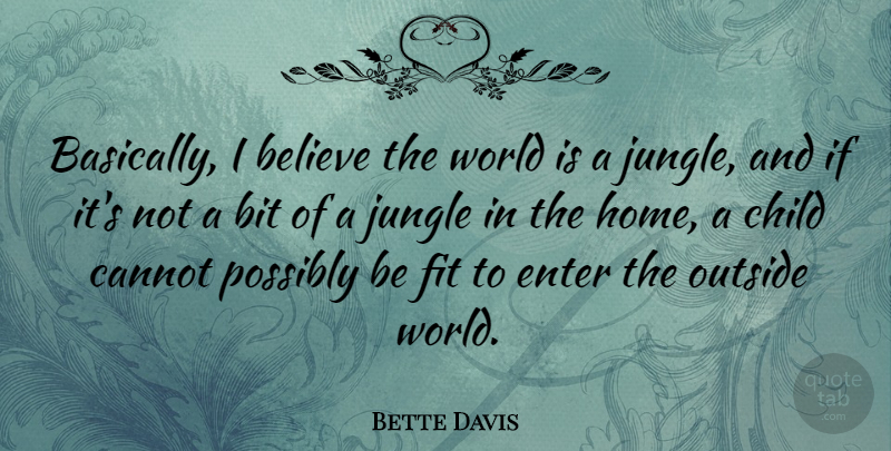 Bette Davis Quote About Children, Believe, Home: Basically I Believe The World...