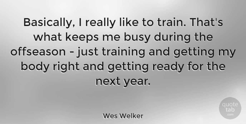 Wes Welker Quote About Keeps, Next, Ready: Basically I Really Like To...