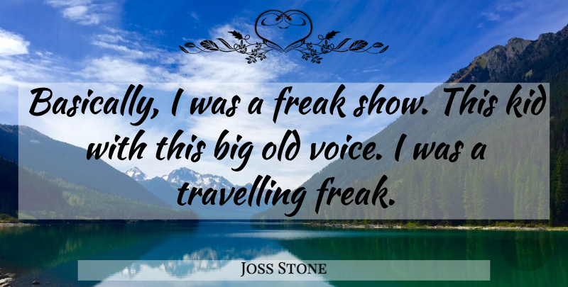 Joss Stone Quote About Travelling: Basically I Was A Freak...