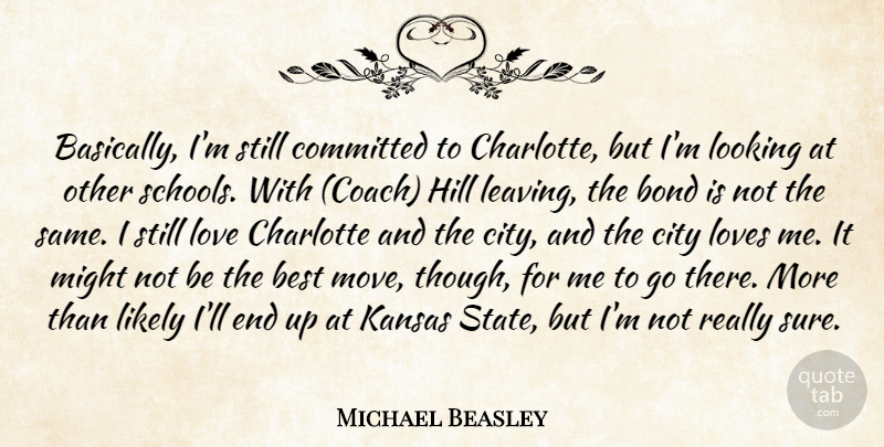 Michael Beasley Quote About Best, Bond, Charlotte, City, Committed: Basically Im Still Committed To...
