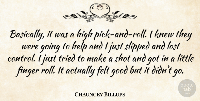 Chauncey Billups Quote About Felt, Finger, Good, Help, High: Basically It Was A High...