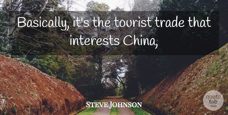 Steve Johnson Quote About Interests, Tourist, Trade: Basically Its The Tourist Trade...