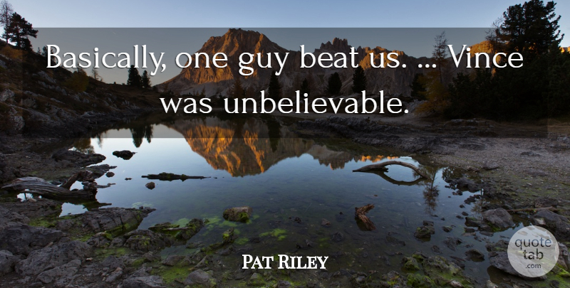 Pat Riley Quote About Beat, Guy: Basically One Guy Beat Us...