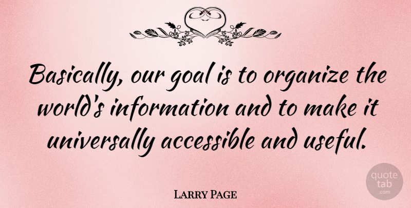 Larry Page Quote About Knowledge, Goal, Information: Basically Our Goal Is To...