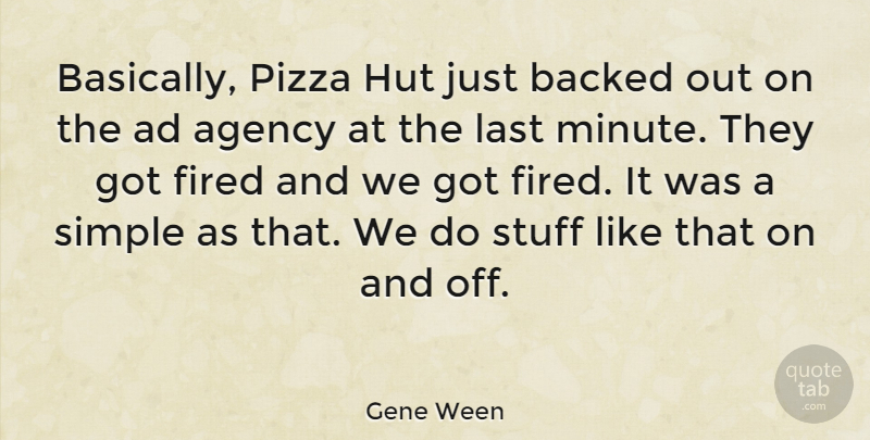 Gene Ween Quote About Ad, Agency, Backed, Last, Stuff: Basically Pizza Hut Just Backed...