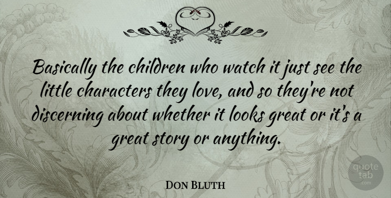 Don Bluth Quote About Children, Character, Watches: Basically The Children Who Watch...
