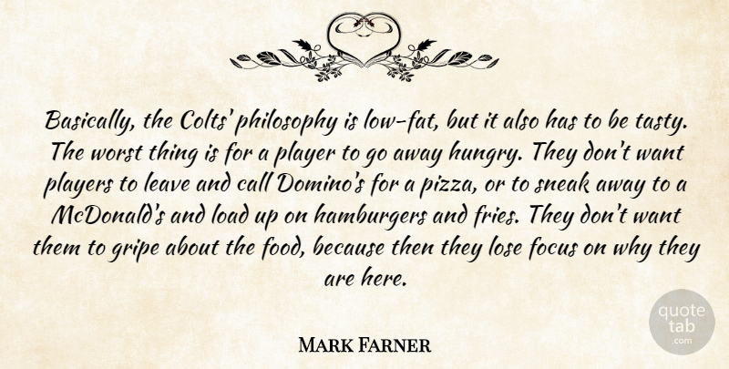 Mark Farner Quote About Call, Focus, Hamburgers, Leave, Load: Basically The Colts Philosophy Is...
