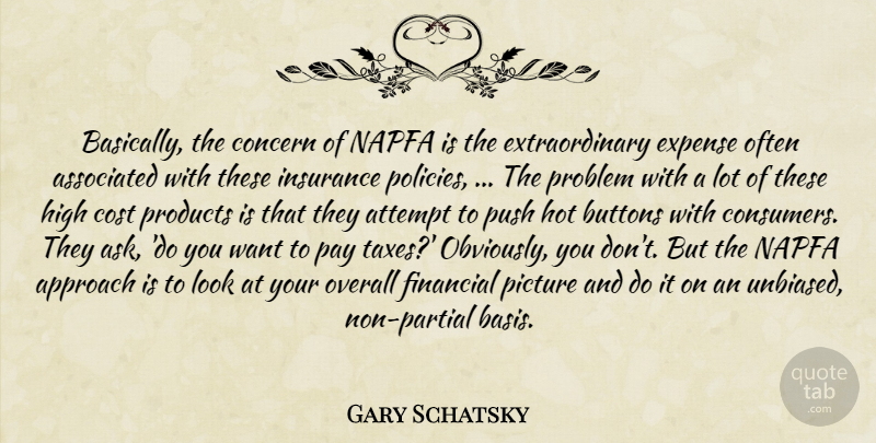Gary Schatsky Quote About Approach, Associated, Attempt, Buttons, Concern: Basically The Concern Of Napfa...