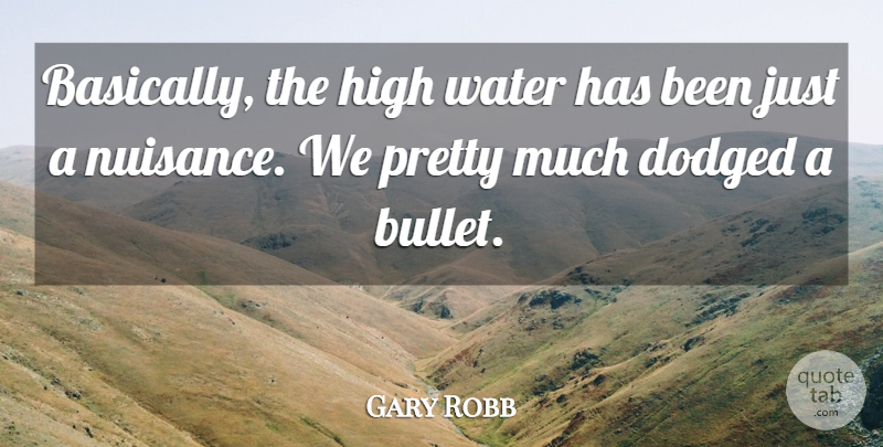 Gary Robb Quote About High, Water: Basically The High Water Has...
