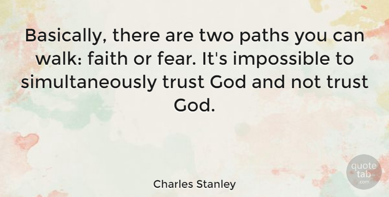 Charles Stanley Quote About Two, Path, Impossible: Basically There Are Two Paths...