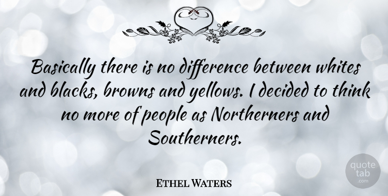 Ethel Waters Quote About Thinking, Yellow, Differences: Basically There Is No Difference...