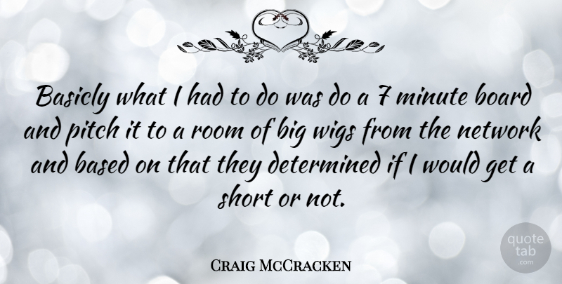 Craig McCracken Quote About Wigs, Rooms, Boards: Basicly What I Had To...