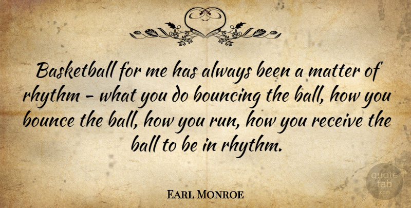 Earl Monroe Quote About Basketball, Running, Matter: Basketball For Me Has Always...