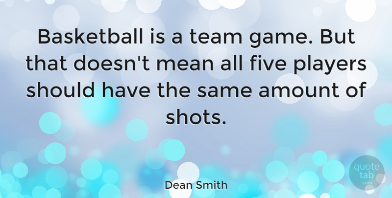 Dean Smith Quote About Basketball, Team, Mean: Basketball Is A Team Game...