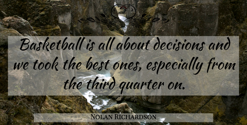 Nolan Richardson Quote About Basketball, Best, Decisions, Quarter, Third: Basketball Is All About Decisions...