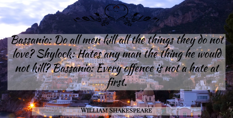 William Shakespeare Quote About Hate, Men, Venice: Bassanio Do All Men Kill...