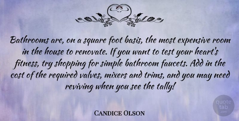 Candice Olson Quote About Add, Bathroom, Cost, Expensive, Fitness: Bathrooms Are On A Square...