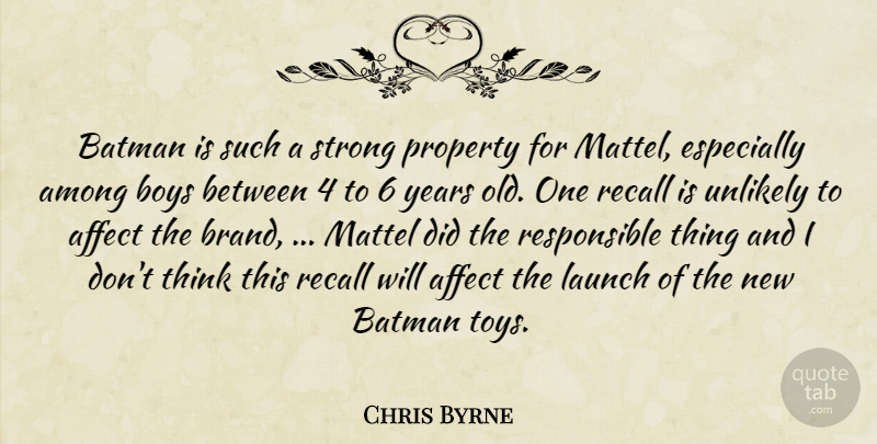 Chris Byrne Quote About Affect, Among, Batman, Boys, Launch: Batman Is Such A Strong...
