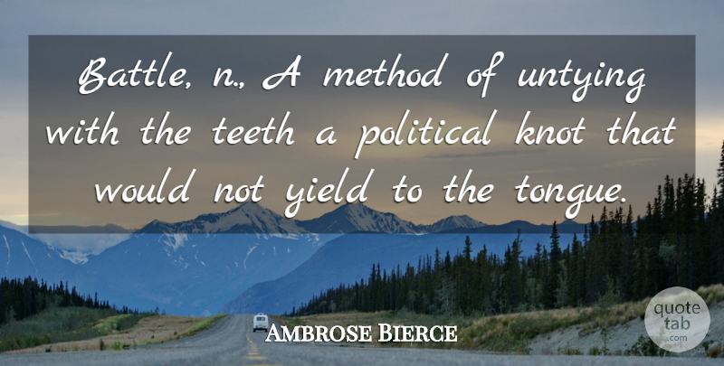 Ambrose Bierce Quote About Yield, Political, Battle: Battle N A Method Of...